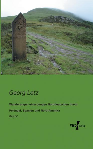 Wanderungen eines jungen Norddeutschen durch Portugal Spanien und Nord-Amerika