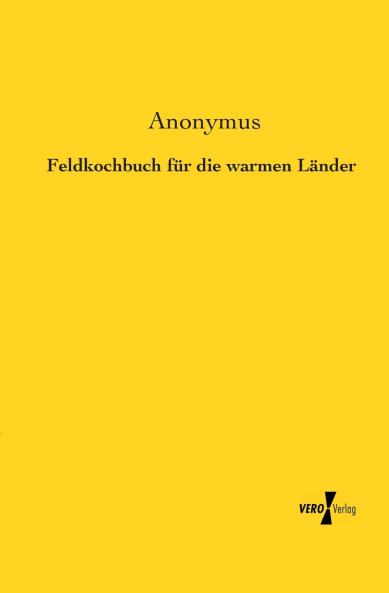 Feldkochbuch für die warmen Länder