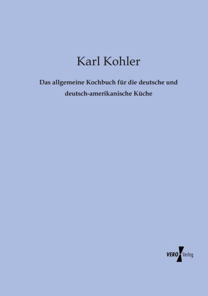 Das allgemeine Kochbuch für die deutsche und deutsch-amerikanische Küche
