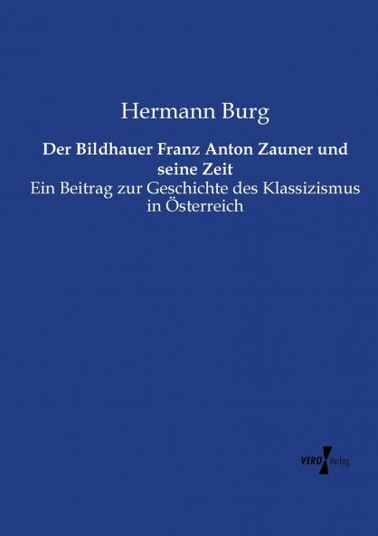Der Bildhauer Franz Anton Zauner und seine Zeit