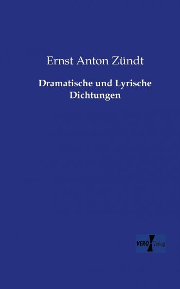 Dramatische und Lyrische Dichtungen