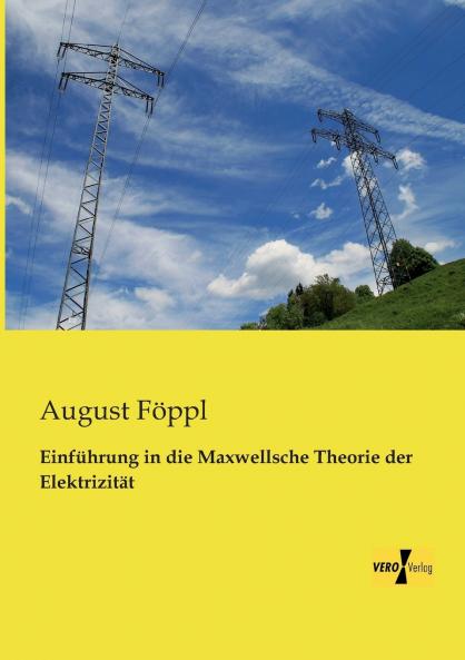 Einführung in die Maxwellsche Theorie der Elektrizität
