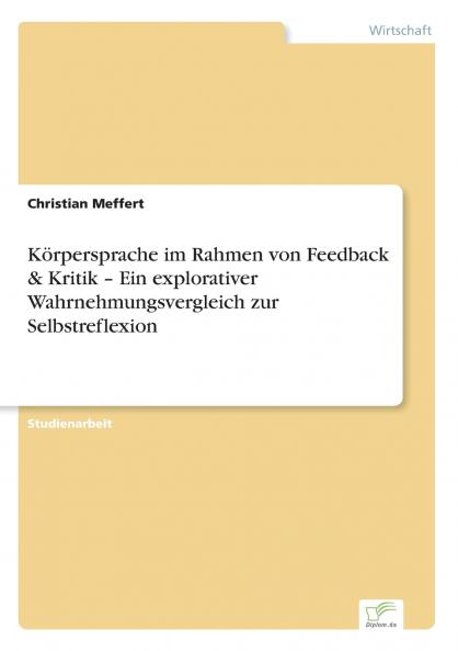 Körpersprache im Rahmen von Feedback & Kritik - Ein explorativer Wahrnehmungsvergleich  zur Selbstreflexion