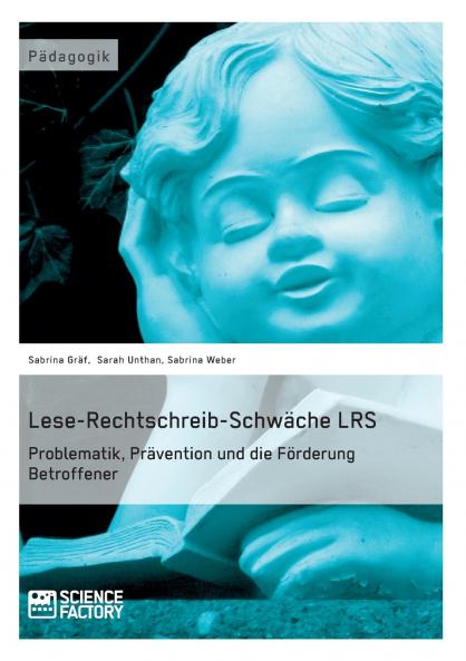 Lese-Rechtschreib-Schw��che LRS. Problematik Pr��vention und die F��rderung Betroffener