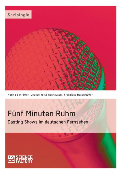 F��nf Minuten Ruhm. Casting Shows im deutschen Fernsehen