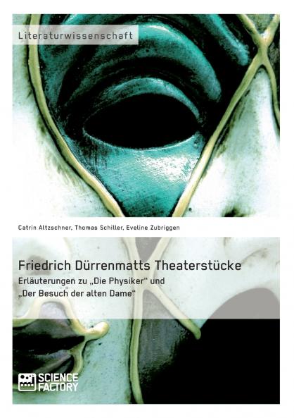 Friedrich Dürrenmatts Theaterstücke. Erläuterungen zu Die Physiker und Der Besuch der alten Dame
