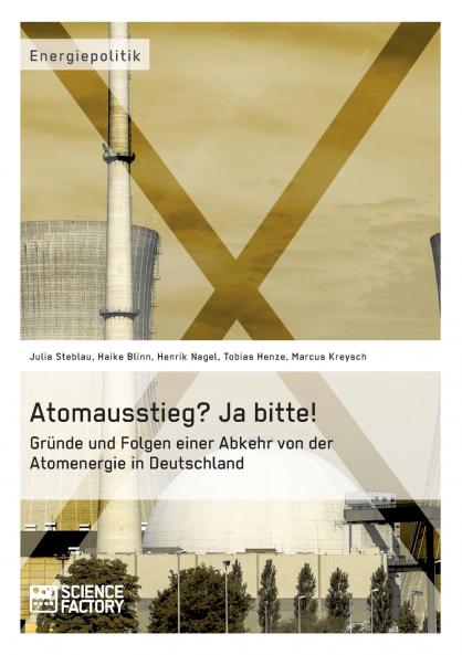 Atomausstieg? Ja bitte! Gr��nde und Folgen einer Abkehr von der Atomenergie in Deutschland