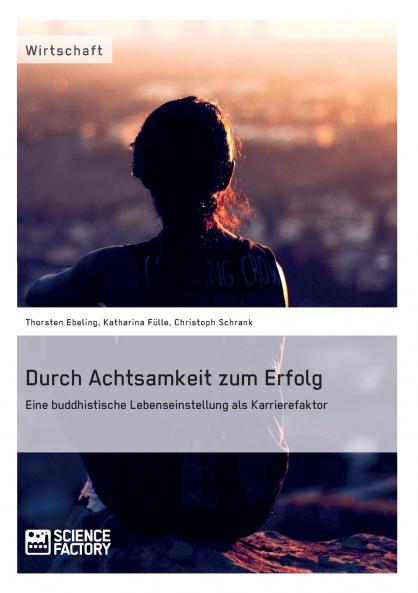 Durch Achtsamkeit zum Erfolg.  Eine buddhistische Lebenseinstellung als Karrierefaktor