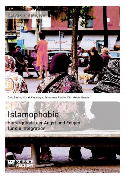 Islamophobie. Hintergründe der Angst und Folgen für die Integration