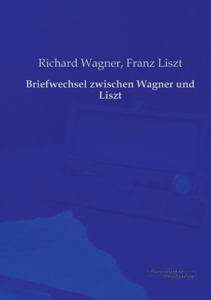 Briefwechsel zwischen Wagner und Liszt