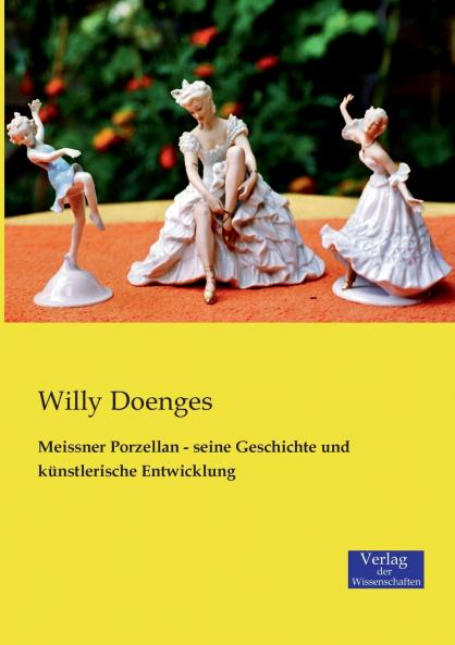 Meissner Porzellan - seine Geschichte und künstlerische Entwicklung