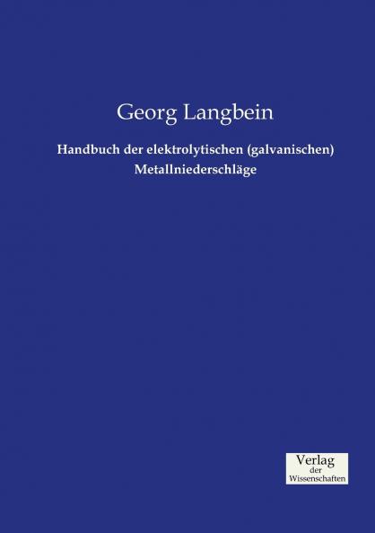 Handbuch der elektrolytischen (galvanischen) Metallniederschläge