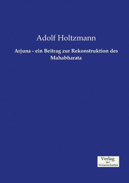 Arjuna - ein Beitrag zur Rekonstruktion des Mahabharata