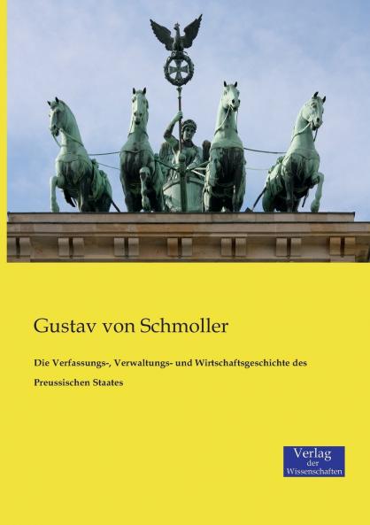 Die Verfassungs- Verwaltungs- und Wirtschaftsgeschichte des Preussischen Staates