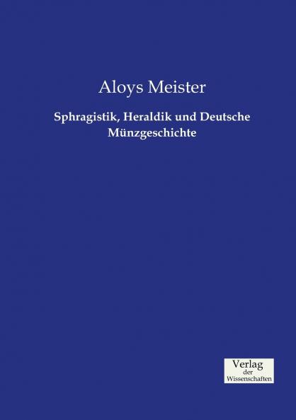Sphragistik Heraldik und Deutsche Münzgeschichte