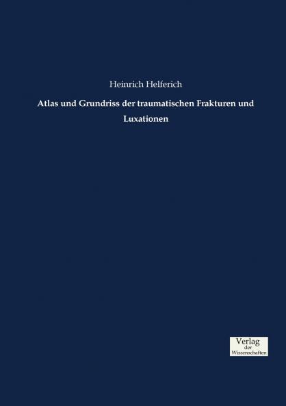 Atlas und Grundriss der traumatischen Frakturen und Luxationen