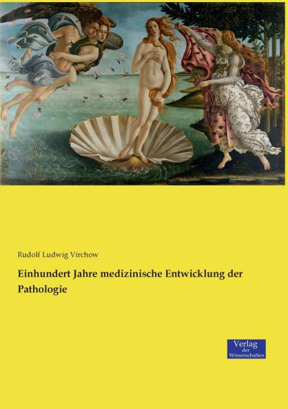 Einhundert Jahre medizinische Entwicklung der Pathologie