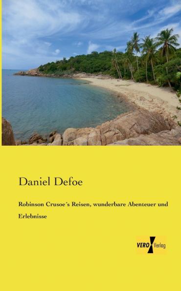 Robinson Crusoe´s Reisen wunderbare Abenteuer und Erlebnisse