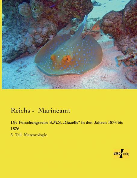 Die Forschungsreise S.M.S. „Gazelle in den Jahren 1874 bis 1876