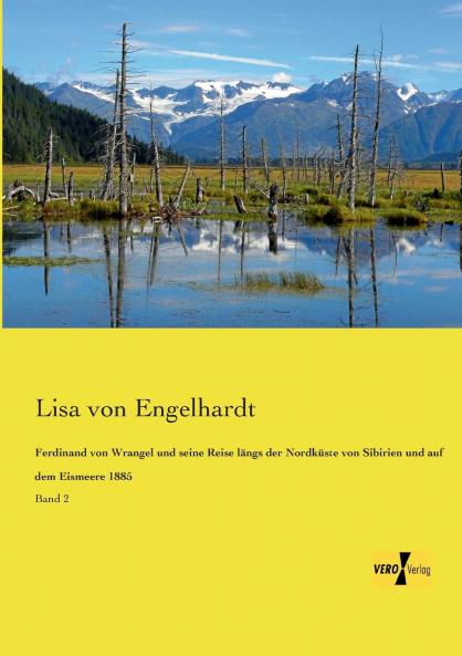 Ferdinand von Wrangel und seine Reise längs der Nordküste von Sibirien und auf dem Eismeere 1885