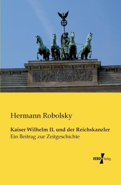 Kaiser Wilhelm II. und der Reichskanzler