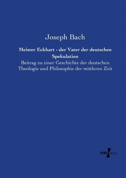 Meister Eckhart - der Vater der deutschen Spekulation