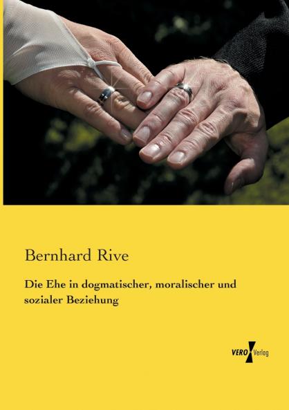 Die Ehe in dogmatischer moralischer und sozialer Beziehung
