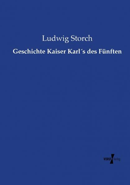 Geschichte Kaiser Karl´s des Fünften