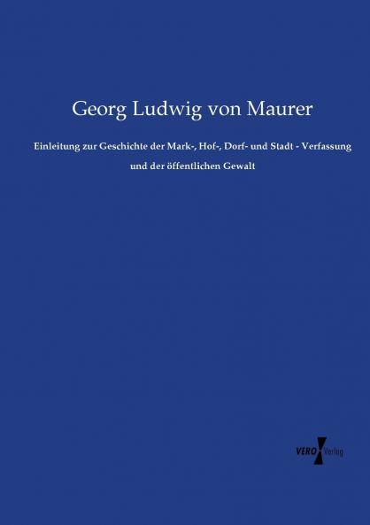 Einleitung zur Geschichte der Mark- Hof- Dorf- und Stadt - Verfassung und der öffentlichen Gewalt