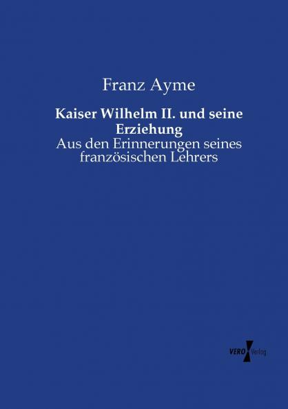 Kaiser Wilhelm II. und seine Erziehung
