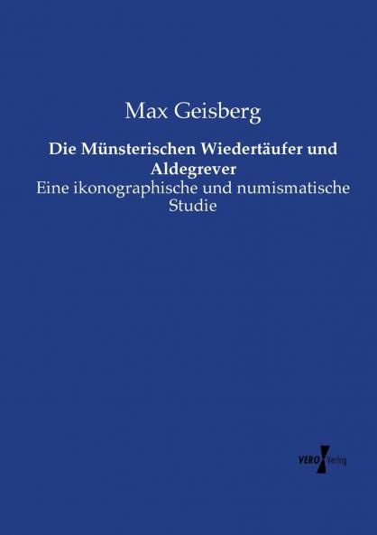 Die Münsterischen Wiedertäufer und Aldegrever