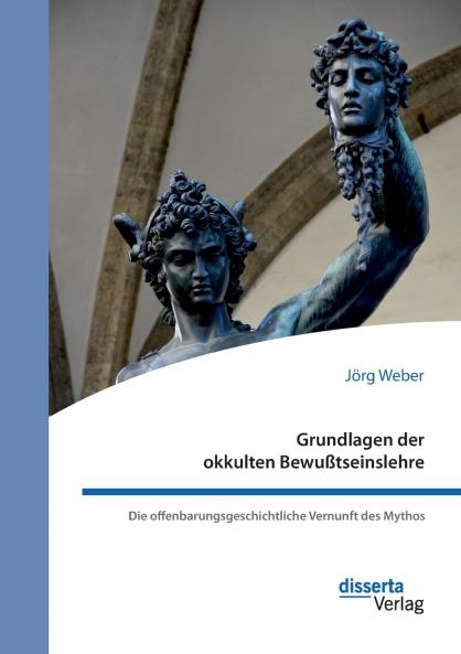 Grundlagen der okkulten Bewußtseinslehre. Die offenbarungsgeschichtliche Vernunft des Mythos