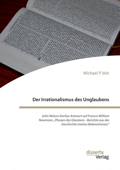 Der Irrationalismus des Unglaubens. John Nelson Darbys Antwort auf Francis William Newmans „Phasen des Glaubens - Berichte aus der Geschichte meines Bekenntnisses