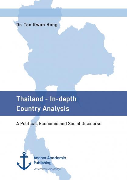 Thailand - In-depth Country Analysis. A Political Economic and Social Discourse