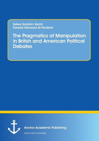 The Pragmatics of Manipulation in British and American Political Debates