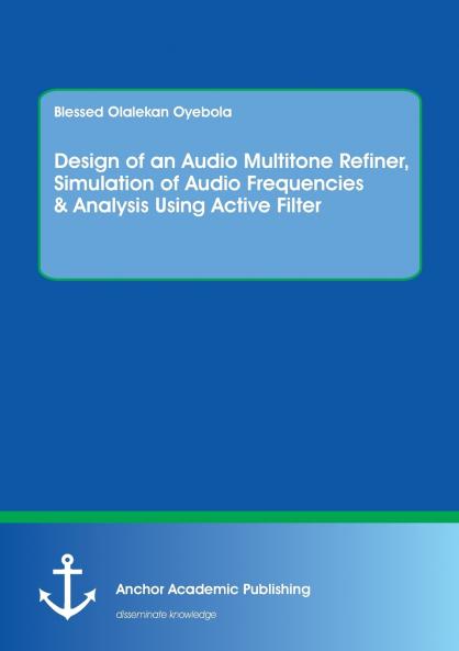 Design of an Audio Multitone Refiner Simulation of Audio Frequencies & Analysis Using Active Filter