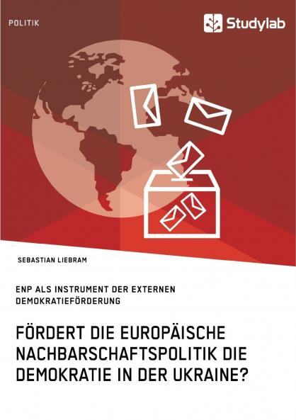 Fördert die Europäische Nachbarschaftspolitik die Demokratie in der Ukraine?