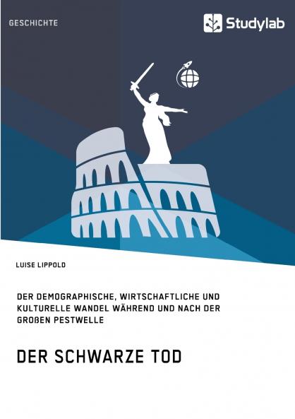 Der Schwarze Tod. Der demographische wirtschaftliche und kulturelle Wandel während und nach der großen Pestwelle