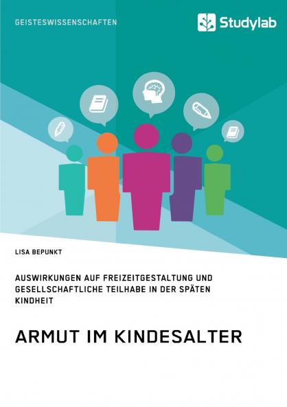 Armut im Kindesalter. Auswirkungen auf Freizeitgestaltung und gesellschaftliche Teilhabe in der späten Kindheit