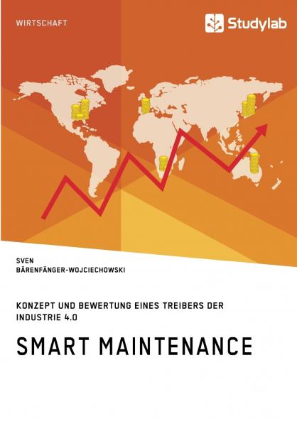 Smart Maintenance. Konzept und Bewertung eines Treibers der Industrie 4.0