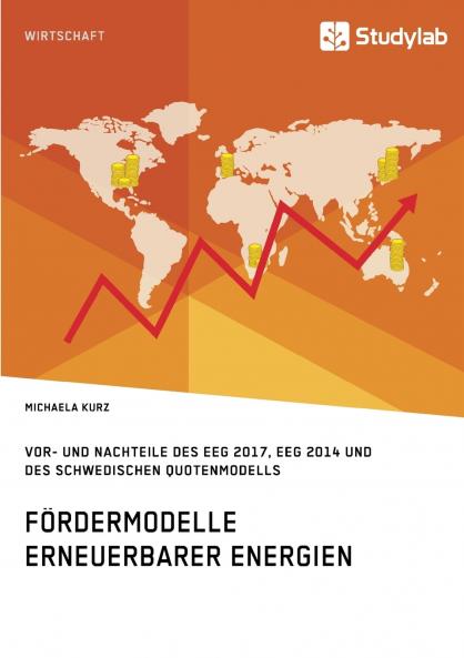 Fördermodelle Erneuerbarer Energien. Vor- und Nachteile des EEG 2017 EEG 2014 und des schwedischen Quotenmodells