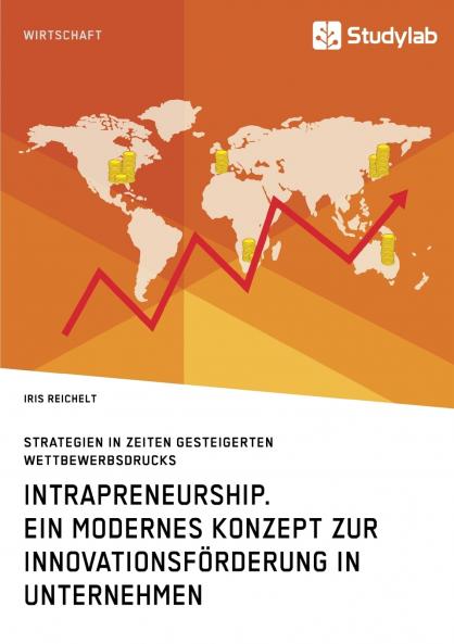 Intrapreneurship. Ein modernes Konzept zur Innovationsförderung in Unternehmen