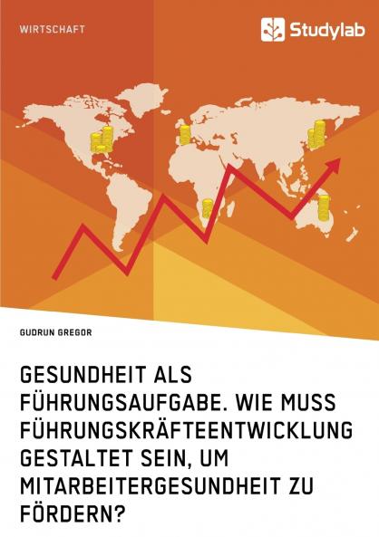 Gesundheit als Führungsaufgabe. Wie muss Führungskräfteentwicklung gestaltet sein um Mitarbeitergesundheit zu fördern?