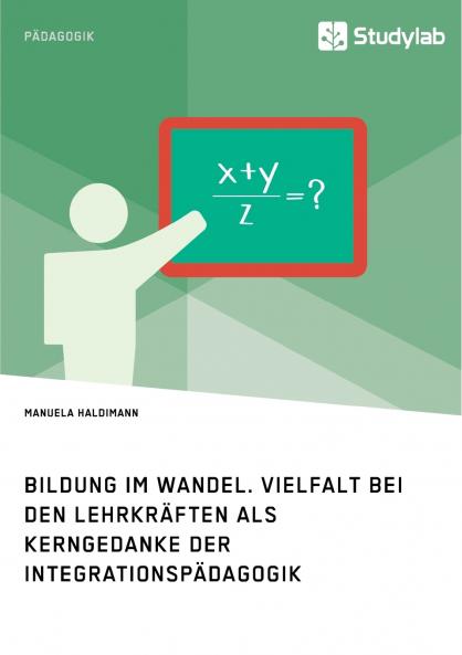 Bildung im Wandel. Vielfalt bei den Lehrkräften als Kerngedanke der Integrationspädagogik