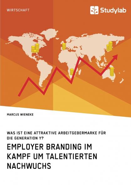 Employer Branding im Kampf um talentierten Nachwuchs. Was ist eine attraktive Arbeitgebermarke für die Generation Y?
