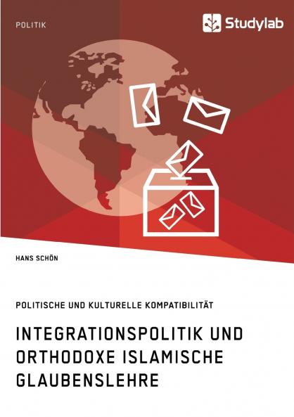 Integrationspolitik und orthodoxe islamische Glaubenslehre. Politische und kulturelle Kompatibilität