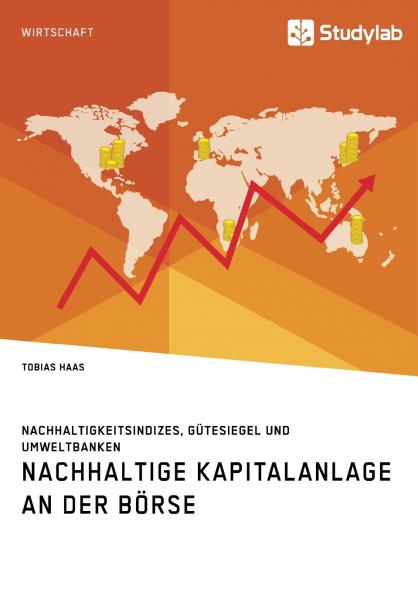 Nachhaltige Kapitalanlage an der Börse. Nachhaltigkeitsindizes Gütesiegel und Umweltbanken