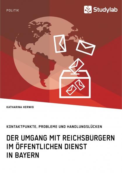 Der Umgang mit Reichsbürgern im öffentlichen Dienst in Bayern. Kontaktpunkte Probleme und Handlungslücken