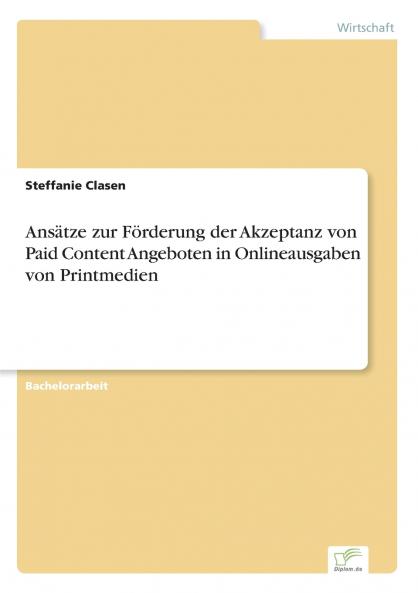 Ansätze zur Förderung der Akzeptanz von Paid Content Angeboten in Onlineausgaben von Printmedien