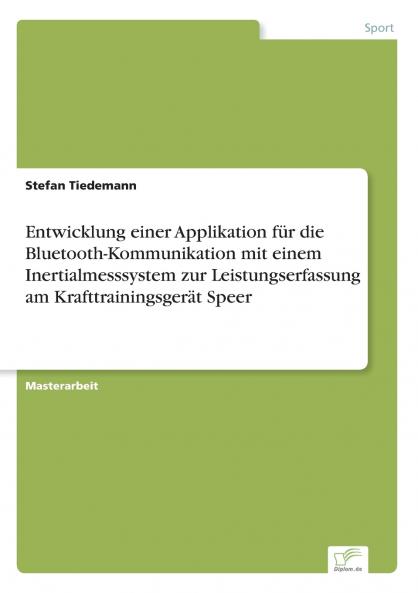 Entwicklung einer Applikation für die Bluetooth-Kommunikation mit einem Inertialmesssystem zur Leistungserfassung am Krafttrainingsgerät Speer